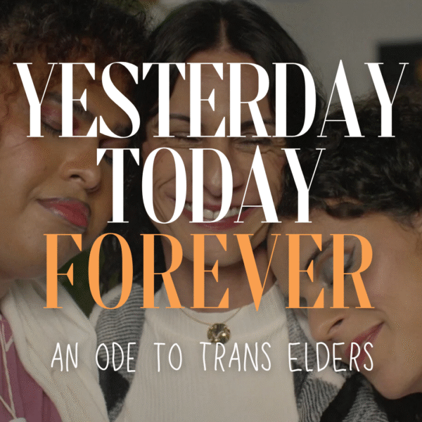 Yesterday, Today, Forever: An Ode to Trans Ageing